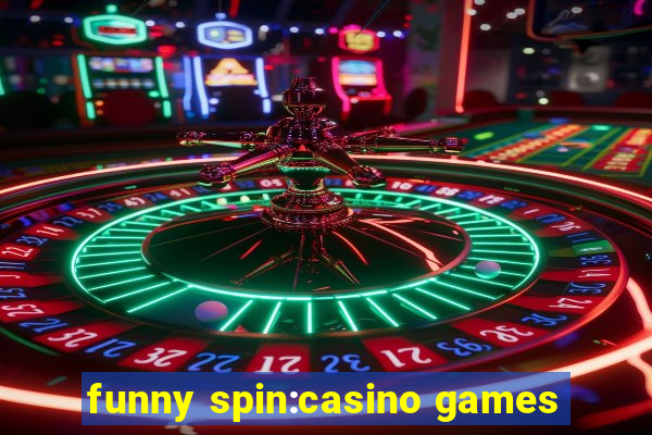 funny spin:casino games